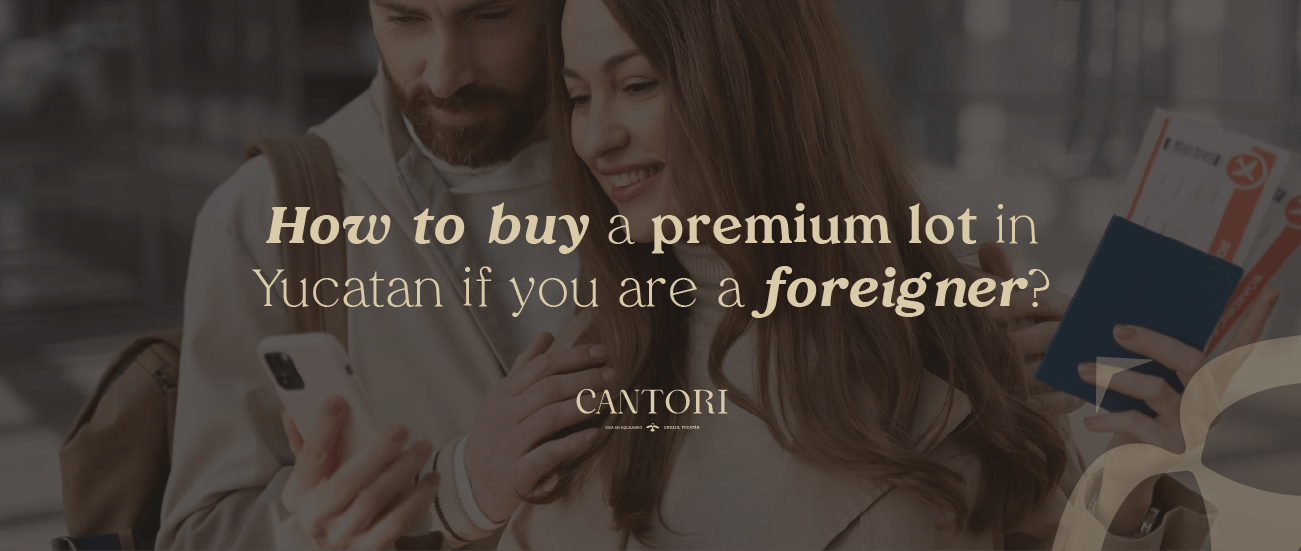 How to buy a premium lot in Yucatán if you are a foreigner.