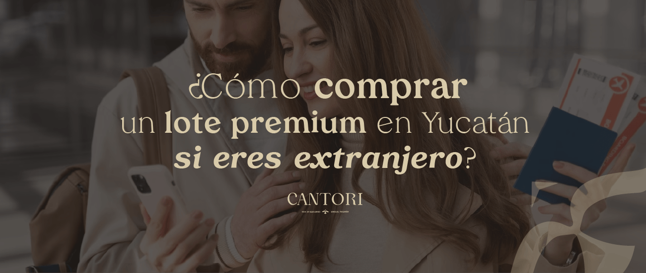 Cómo comprar un lote premium en Yucatán si eres extranjero.